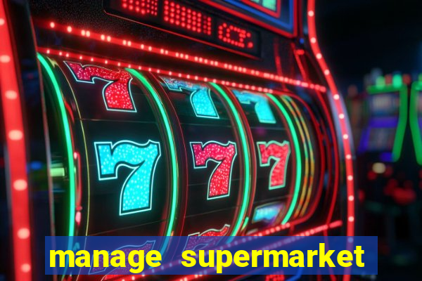 manage supermarket simulator mod apk (unlimited money and energy)